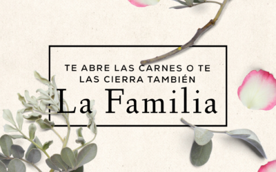 LA FAMILIA TE ABRE LAS CARNES Y TE LAS CIERRA TAMBIÉN